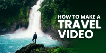 How to Make Engaging Travel Videos