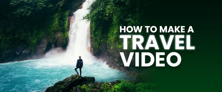 How to Make Engaging Travel Videos