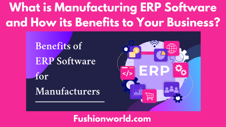 What is Manufacturing ERP Software and How its Benefits to Your Business?