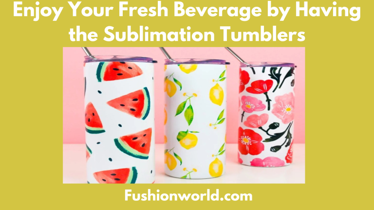 Enjoy Your Fresh Beverage by Having the Sublimation Tumblers