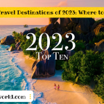 Top 10 Travel Destinations of 2023: Where to go next