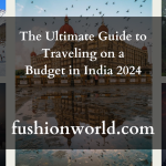 The Ultimate Guide to Traveling on a Budget in India 2024