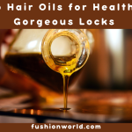Hair Oils for Healthy and Gorgeous Locks