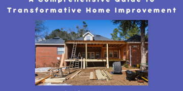 A Comprehensive Guide to Transformative Home Improvement