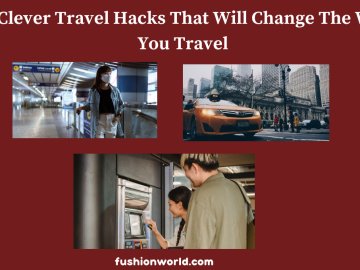 Clever Travel Hacks That Will Change The Way You Travel
