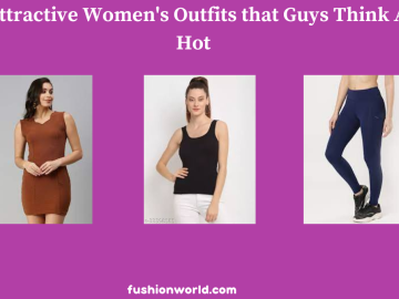Attractive Women's Outfits that Guys Think Are Hot