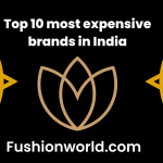 Top 10 most expensive brands in India