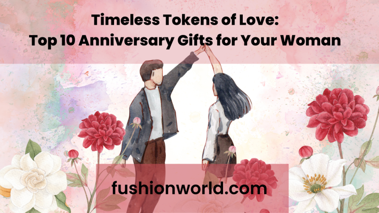 Timeless Tokens of Love: Top 10 Anniversary Gifts for Your Woman 