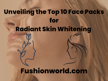 Unveiling the Top 10 Face Packs for Radiant Skin Whitening 