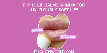 Top 10 Lip Balms in India for Luxuriously Soft Lips 