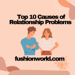 Top 10 Causes of Relationship Problems 