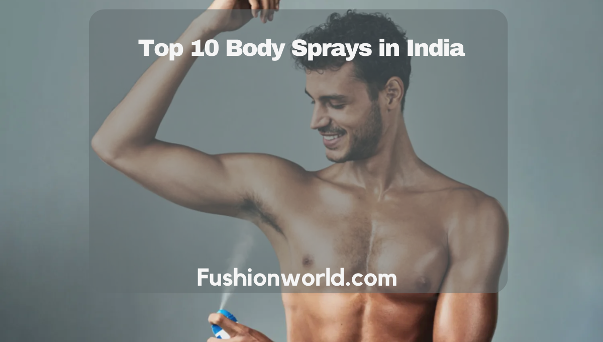 Stay Fresh All Day Discover The Top 10 Body Sprays In India