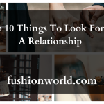 Top 10 Things To Look For In A Relationship