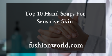 Top 10 Hand Soaps For Sensitive Skin