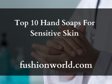 Top 10 Hand Soaps For Sensitive Skin