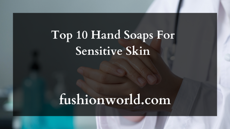 Top 10 Hand Soaps For Sensitive Skin