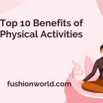Top 10 Benefits of Physical Activities 
