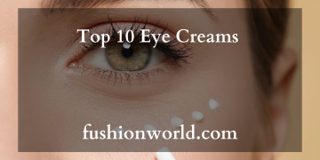 Top 10 Eye Creams 