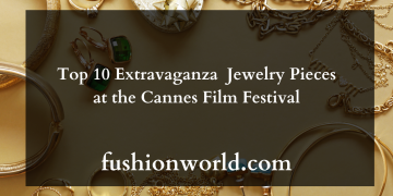 Top 10 Extravaganza Jewelry Pieces at the Cannes Film Festival