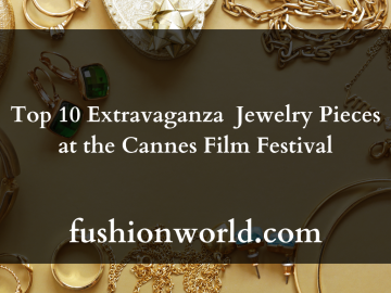 Top 10 Extravaganza Jewelry Pieces at the Cannes Film Festival