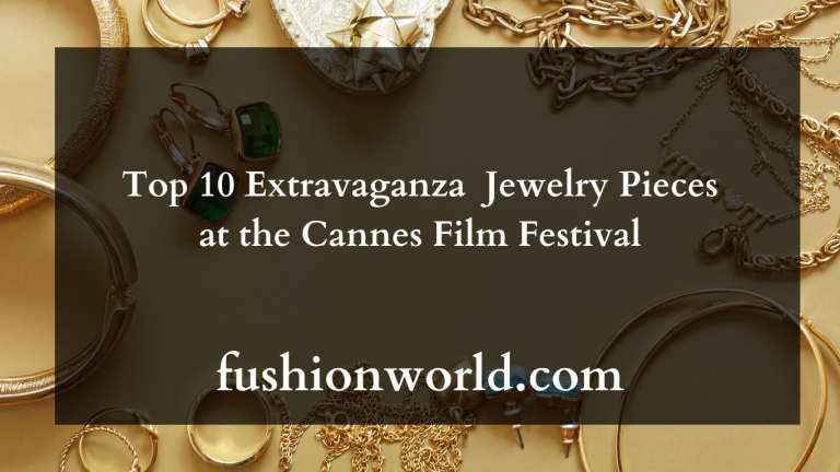 Top 10 Extravaganza Jewelry Pieces at the Cannes Film Festival