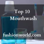 Top 10 Mouthwash